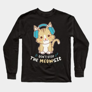 Don’t Stop the Meowsic - Cute Music Cat with Headphones Long Sleeve T-Shirt